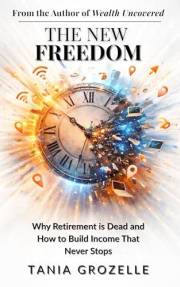 The New Freedom: Why Retirement is Dead & How to Build Income That Never Stops (Freedom Uncovered)