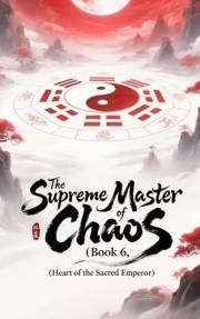 The Supreme Master of Chaos (Book 6, Heart of the Sacred Emperor)