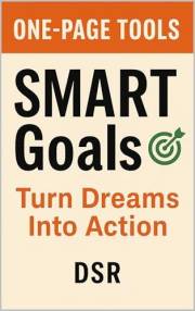 One-Page Tools: SMART Goals: Turn Dreams Into Action (The One-Page Tools Series - Big results. One tool. One quick read Book