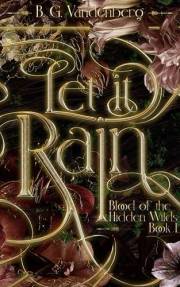 Let It Rain: Blood of the Hidden Wilds, Book 1