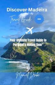 Discover Madeira : Your Ultimate Travel Guide to Portugal’s Hidden Gem