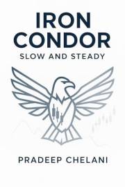 IRON CONDOR - SLOW AND STEADY: A Professional's Guide to Generating Consistent Income with Defined-Risk Options (THE OPTIONS