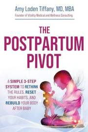 The Postpartum Pivot: A Simple 3-Step System to Rethink the Rules, Reset Your Habits, and Rebuild Your Body After Baby