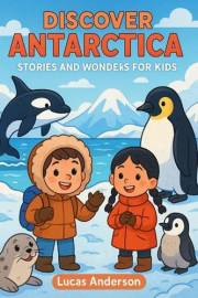 Discover Antarctic: Stories and Wonders for Kids (Discover the World: Stories and Wonders for Kids)