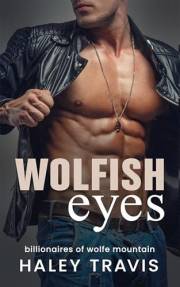 Wolfish Eyes: Steamy Small Town Billionaire Instalove Romance (Billionaires of Wolfe Mountain Book 5)