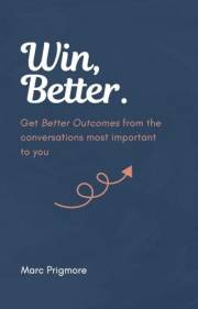 Win, Better.: Get Better Outcomes from the Conversations Most Important to You