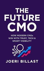 The Future CMO: How Modern CMOs Win with Trust, Tech and Smart Visibility