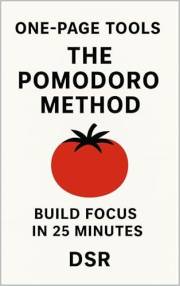One-Page Tools: The Pomodoro Method: Build Focus in 25 Minutes (The One-Page Tools Series - Big results. One tool. One quick