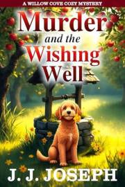Murder And The Wishing Well: A Willow Cove Cozy Mystery