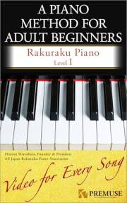 A Piano Method for Adult Beginners: Rakuraku Piano Level 1: Step Up Easily with Famous Songs + Video Tutorials for Every Piec