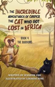 The Incredible Adventures of Casper the Cat Who Got Lost in Africa: Book 4: The Baboons