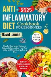Anti-Inflammatory Diet Cookbook for Beginners with Pictures: Fresh, Flavorful Recipes to Reduce Inflammation, Support Weight