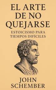 El Arte de No Quejarse: Estoicismo para Tiempos Difíciles (Una Mente Invencible nº 2) (Spanish Edition)