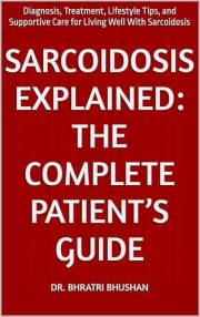 Sarcoidosis Explained: The Complete Patient’s Guide: Diagnosis, Treatment, Lifestyle Tips, and Supportive Care for Living Wel