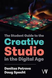 The Student Guide to the Creative Studio in the Digital Age