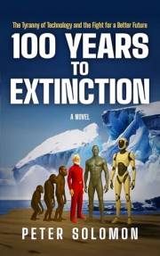 100 YEARS TO EXTINCTION: The Tyranny of Technology and the Fight for a Better Future (The Survival & Singularity Chronicles)