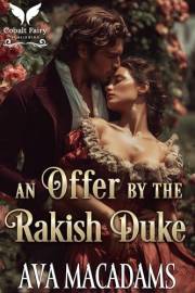 An Offer by the Rakish Duke: A Historical Regency Romance Novel (Hidden with the Duke Book 1)