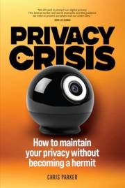Privacy Crisis: How to Maintain Your Privacy Without Becoming a Hermit