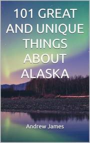 101 GREAT AND UNIQUE THINGS ABOUT ALASKA (GREAT STATES)