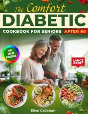 The Comfort Diabetic Cookbook for Seniors After 60: Easy Low-Carb Recipes to Manage Type 2 Diabetes and Pre-Diabetes with Wee