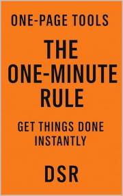 One-Page Tools: The One-Minute Rule: Get Things Done Instantly (The One-Page Tools Series - Big results. One tool. One quick