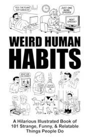 Weird Human Habits | A Hilarious Illustrated Book of 101 Strange, Funny, & Relatable Things People Do: A Family-Friendly Bath