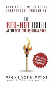 The Red-Hot Truth About Self-Publishing a Book: Busting the Myths About Independent Publishing