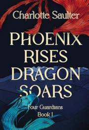 Phoenix Rises, Dragon Soars: A Dark Epic Fantasy (Four Guardians Trilogy Book 1)