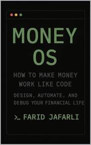Money OS: How to Make Money Work Like Code: Design, Automate, and Debug Your Financial Life