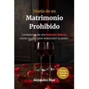 Diario de un Matrimonio Prohibido: Confesiones de una Relación Abierta: claves ocultas para redescubrir la pasión. (Spanish E