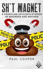 Sh*t Magnet: A Frontline Officer's Stories Of Madness And Mayhem