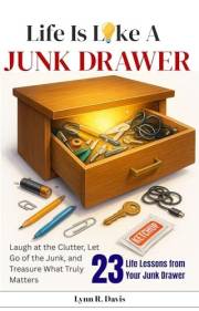 LIFE IS LIKE A JUNK DRAWER: Laugh at the Clutter, Let Go of the Junk, and Treasure What Truly Matters (Humorous Faith Book 2)