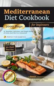Mediterranean Diet Cookbook for Beginners: 2000 Days of Easy and Delicious Recipes With Color Pictures for Quick Cooking, 30-
