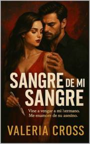 Sangre de mi sangre: Vine a vengar a mi hermano. Me enamoré de su asesino - Dark Romance en español (Spanish Edition)