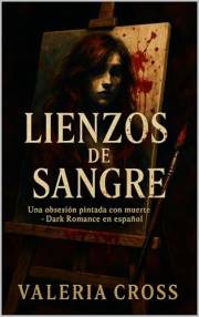 Lienzos de Sangre: Una obsesión pintada con muerte - Dark Romance en español (Spanish Edition)