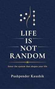 Life Is Not Random: Enter the system that shapes your life