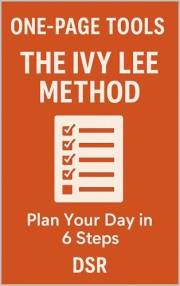 One-Page Tools: The Ivy Lee Method: Plan Your Day in 6 Steps (The One-Page Tools Series - Big results. One tool. One quick re