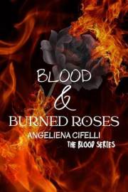 Blood & Burned Roses: A Dark Paranormal Stalker Romance (The Blood Series)