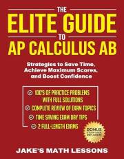 The Elite Guide to AP Calculus AB: Strategies to Save Time, Achieve Maximum Scores, and Boost Confidence