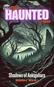 Shadows of Aokigahara (GKP Most Haunted Places Series 2 Book 1)