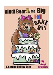 Bindi Bear & the BiG Fall Bake-Off: A Spruce Hollow Tale