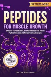 Peptides For Muscle Growth: The Complete Peptide Guide For Strength, and Longevity: Enhance Your Body, Skin, and Weight Goals