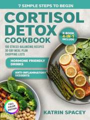 Cortisol Detox Diet & 30-Day Meal Plan: 100 Stress-Balancing Recipes With Shopping Lists, Hormone-Friendly Drinks And Anti-In