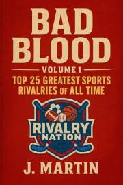 Bad Blood, Volume I: The Top 25 Greatest Sports Rivalries of All Time (Bad Blood Sports Series)