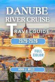 The Ultimate Danube River Cruise Travel Guide 2026: A 2026 Travel Companion for Unforgettable Danube Journeys Through Europe’