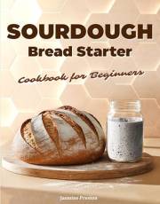 Sourdough Bread Starter Cookbook for Beginners: Homemade Recipes to Master Your Starter and Bake Artisan Bread with Add-Ins,