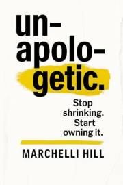 Unapologetic: Stop Shrinking. Start Owning It