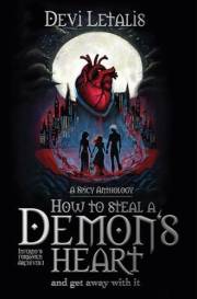 How to steal a demon's heart and get away with it - Demonic Desires: A Dark Fantasy Spicy Anthology (Inferno's Forbidden Arch