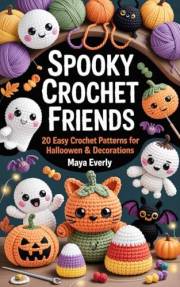 Spooky Crochet Friends:: 20 Easy Easy Crochet Patterns for Halloween Toys & Decorations