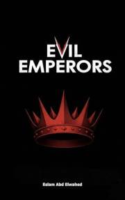 Evil Emperors: 100 True Stories of Ruthless Leaders in History (History and Tyrants Book 5)